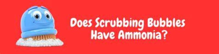 Is there ammonia in Scrubbing Bubbles?