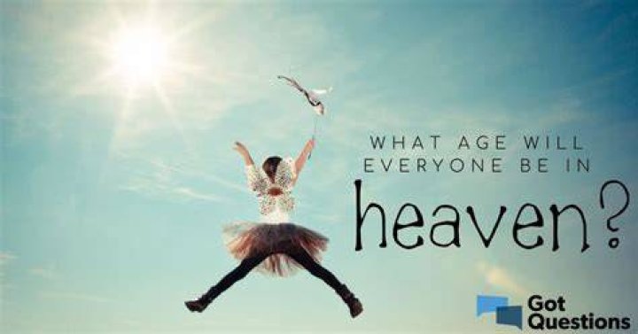 What age will everyone be in Heaven?